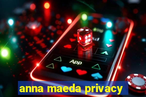 anna maeda privacy